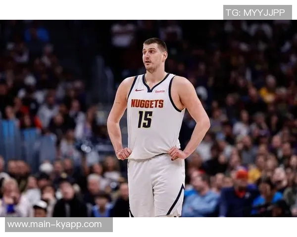 主力球员状态回暖约基奇戈登双双14分穆雷贡献12分助攻 主力球员状态回暖约基奇戈登双双14分穆雷贡献12分助攻