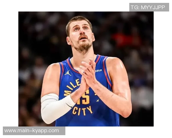 约基奇赞黄忠哈达威超越3D球员身份具备出色突破能力